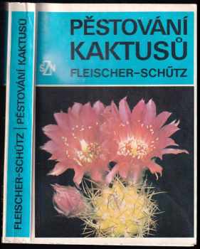 Pěstování kaktusů - Bohumil Schütz, Zdeněk Fleischer, Karel Fleischer (1978, Státní zemědělské nakladatelství) - ID: 676884