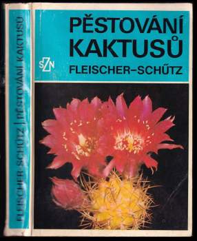 Pěstování kaktusů - Bohumil Schütz, Zdeněk Fleischer, Karel Fleischer (1978, Státní zemědělské nakladatelství) - ID: 758109