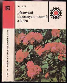 Vilém Walter: Pěstování okrasných stromů a keřů