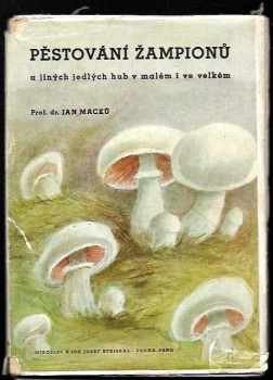 Pěstování žampiónů a jiných jedlých hub v malém i ve velkém
