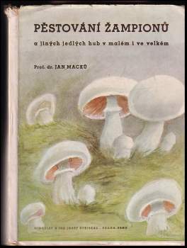 Pěstování žampiónů a jiných jedlých hub v malém i ve velkém