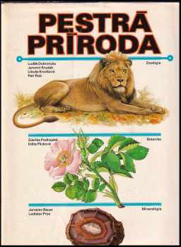 Pestrá príroda : Zoológia. Botanika. Mineralógia - Luděk J Dobroruka, Zdenka Podhajská, Jaroslav Bauer (1983, Mladé letá) - ID: 937755