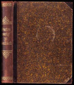 Pestré cesty po Čechách - Díl I + II - společnou prací Matěje Broučka, prof. Vojtěcha Bořivoje Kostlivého, Václava Maliny, dra. Dagoberta Špičky, Jana Vraného, Orlanda Furiosa, Břetislava Boubínského, Violy Těšínské a jiných učenců a spisovatelů domácích + - Svatopluk Čech, Svatopluk Čech, Svatopluk Čech (1891, F. Topič) - ID: 803467