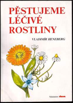 Vladimír Heneberg: Pěstujeme léčivé rostliny