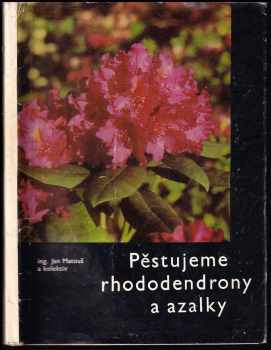 Jan Matouš: Pěstujeme rhododendrony a azalky