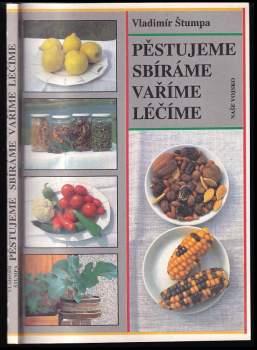 Vladimír Štumpa: Pěstujeme, sbíráme, vaříme, léčíme