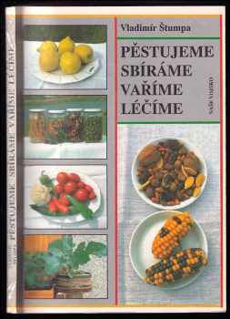 Pěstujeme, sbíráme, vaříme, léčíme