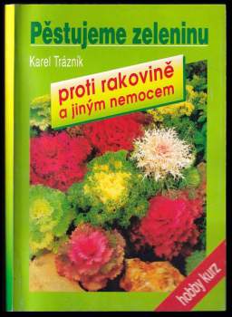 Pěstujeme zeleninu proti rakovině a jiným nemocem