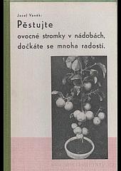 Pěstujte ovocné stromky v nádobách, dočkáte se mnoha radostí!
