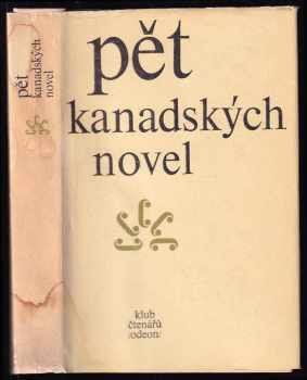 Pět kanadských novel : (Québec) - Gabrielle Roy, Gérard Bessette, Yves Thériault, Marie Claire Blais, Claude Jasmin (1978, Odeon) - ID: 456386