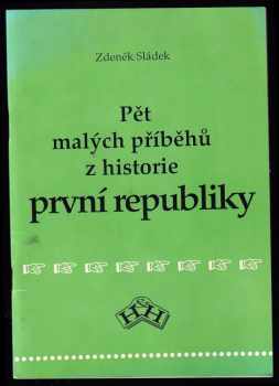 Zdeněk Sládek: Pět malých příběhů z historie první republiky