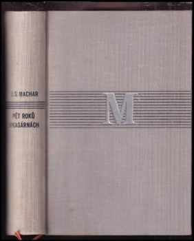 Pět roků v kasárnách : vzpomínky a dokumenty : 1925-1926 - Josef Svatopluk Machar (1927, Štorch-Marien) - ID: 526794