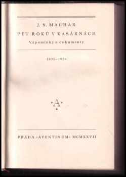 Josef Svatopluk Machar: Pět roků v kasárnách : vzpomínky a dokumenty : 1925-1926