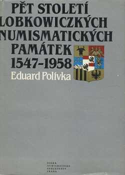 Eduard Polívka: Pět století lobkowiczkých numismatických památek