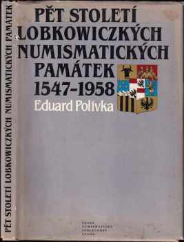 Eduard Polívka: Pět století Lobwkowiczkých numismatických památek 1947 - 1958