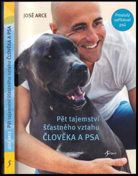 José Arce: Pět tajemství šťastného vztahu člověka a psa