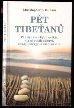 Pět Tibeťanů : pět dynamických cviků, které posílí zdraví, dodají energii a životní sílu - Christopher S. Kilham (2016, NOXI) - ID: 1923255