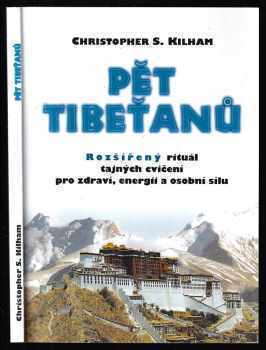 Pět Tibeťanů : rozšířený rituál tajných cvičení pro zdraví, energii a osobní sílu - Christopher S. Kilham (1996, Votobia) - ID: 751832