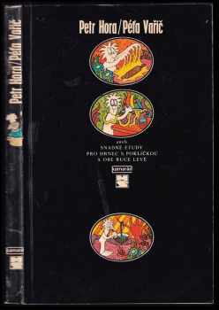 Petr Hora-Hořejš: Péťa Vařič, aneb, Snadné etudy pro hrnec s pokličkou a obě ruce levé