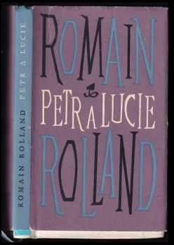 Petr a Lucie - Romain Rolland (1960, Státní nakladatelství krásné literatury, hudby a umění) - ID: 808413