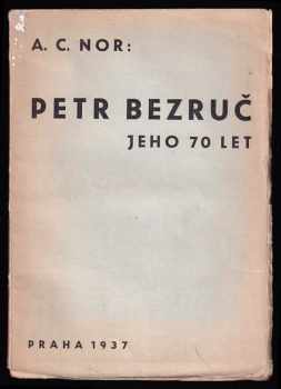 A. C Nor: Petr Bezruč : (básník a dílo) : [přednáška k 70 narozeninám P. Bezruče].