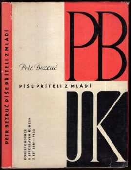 Petr Bezruč: Petr Bezruč píše příteli z mládí - korespondence s Jaroslavem Kunzem z let 1881-1932