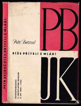 Petr Bezruč: Petr Bezruč píše příteli z mládí