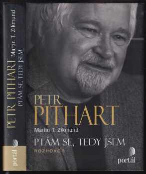 Petr Pithart: Petr Pithart  – Ptám se, tedy jsem : rozhovor