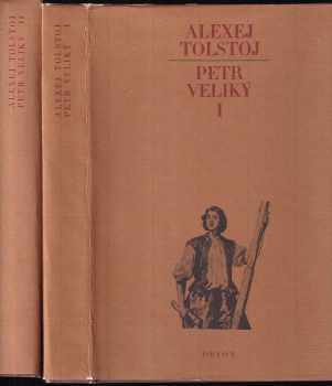Aleksej Nikolajevič Tolstoj: Petr Veliký : Díl 1-2