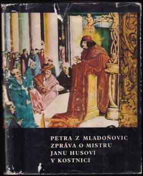 Petra z Mladoňovic. Zpráva o mistru Janu Husovi v Kostnici