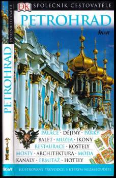 Petrohrad : [ilustrovaný průvodce, s kterým nezabloudíte : paláce, dĕjiny, parky, balet, muzea, ikony, restaurace, kostely, mosty, architektura, móda,