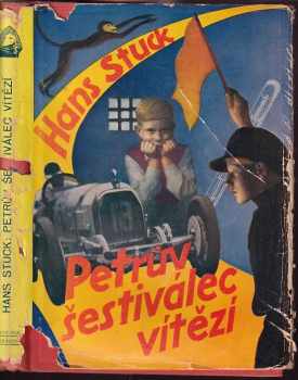Hans Stuck: Petrův šestiválec vítězí : Dobrodružství dvou chlapců na automobilových závodech