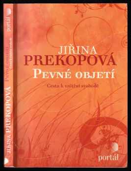 Jirina Prekop: Pevné objetí - cesta k vnitřní svobodě