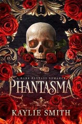 Kaylie Smith: Phantasma: A dark fantasy romance
