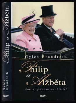 Gyles Daubeney Brandreth: Philip a Alžběta - portrét jednoho manželství