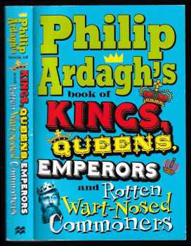 Philip Ardagh: Philip Ardagh's Book of Kings, Queens, Emperors and Rotten Wart - Nosed Commoners