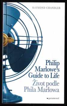 Raymond Chandler: Philip Marlowe&apos;s guide to life : a compendium of quotations by Raymond Chandler = Život podle Phila Marlowa : soubor citátů z Raymonda Chandlera