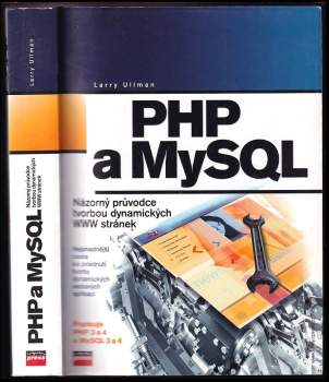 PHP a MySQL : názorný průvodce tvorbou dynamických WWW stránek - Larry E Ullman (2004, Computer Press) - ID: 824523
