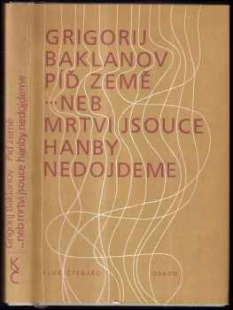 Grigorij Jakovlevič Baklanov: Píď země ; neb mrtvi jsouce hanby nedojdeme