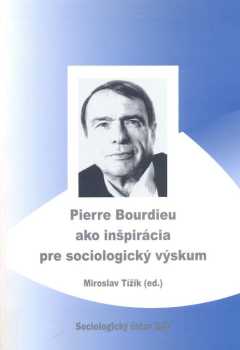 Pierre Bourdieu: Pierre Bourdieu ako inšpirácia pre sociologický výskum