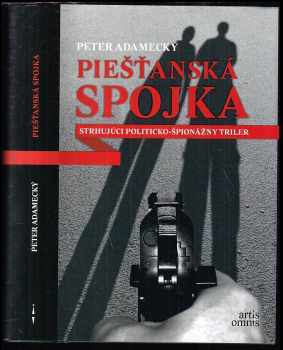 Piešťanská spojka : [strhujúci politicko-špionážny triler] - Peter Adamecký (2013, Artis Omnis) - ID: 447536