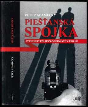 Piešťanská spojka : [strhujúci politicko-špionážny triler] - Peter Adamecký (2013, Artis Omnis) - ID: 519708