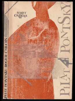 Pilát Pontský - Roger Caillois (1964, Státní nakladatelství krásné literatury a umění) - ID: 564124