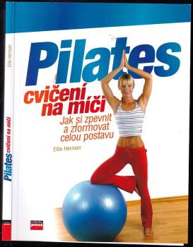 Pilates cvičení na míči : jak si zpevnit a zformovat celou postavu