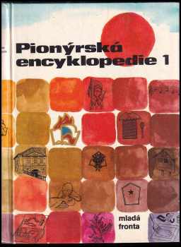 Zdeněk Svatoš: Pionýrská encyklopedie : Díl 1-1