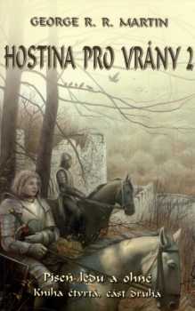 Píseň ledu a ohně : Kniha čtvrtá, část druhá - Hostina pro vrány - George R. R Martin (2006, Talpress)