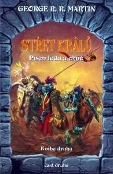 Píseň ledu a ohně - Kniha druhá, část první - Střet králů : Kniha druhá, část první - George R. R Martin, George Raymond Richard Martin (2001, Talpress) - ID: 1106042