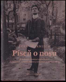 Ivan Wernisch: Píseň o nosu : zapomenutí, opomíjení a opovrhovaní : z jiné historie novočeské literatury (od počátků až do roku 1948)