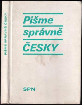 Pišme správně česky : sbírka cvičení pravopisných a tvaroslovných s výklady