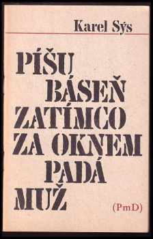 Karel Sýs: Píšu báseň zatímco za oknem padá muž
